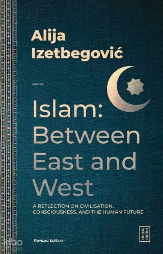 Islam: Between East and West | Aliya İzetbegoviç | Ketebe Yayınları
