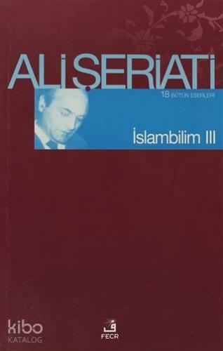 İslam Bilim - 3; Bütün Eserleri 18 | Ali Şeriati | Fecr Yayınları