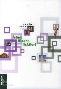 İslâm Bizans İlişkileri | Casim Avcı | Klasik Yayınları