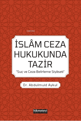 İslam Ceza Hukukunda Tazir 'Suç Ve Ceza Belirleme Siyaseti'