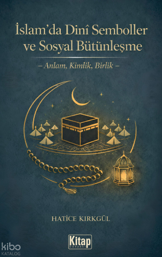 İslam’da Dini Semboller ve Sosyal Bütünleşme;Anlam, Kimlik, Birlik | H