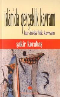 İslam´da Gerçeklik Kavramı; Kur´an´da Hak Kavramı
