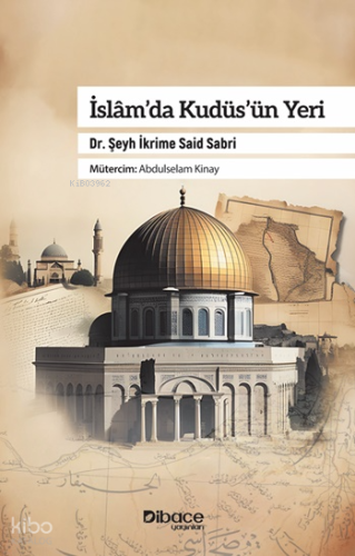 İslam’da Kudüs’ün Yeri | İkrime Sabri | Dibace Yayınları