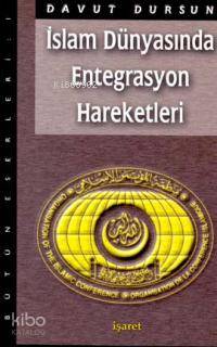 İslam Dünyasında Entegrasyon Hareketleri | Davut Dursun | İşaret Yayın