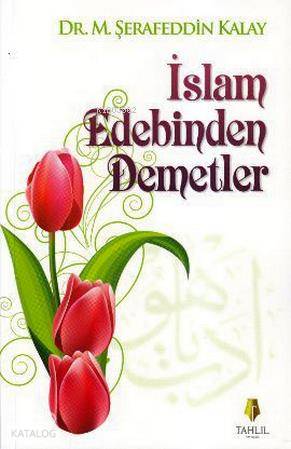 İslam Edebinden Demetler | M. Şerafeddin Kalay | Tahlil Yayınları