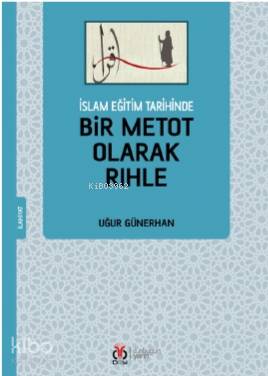 İslam Eğitim Tarihinde Bir Metot Olarak Rıhle