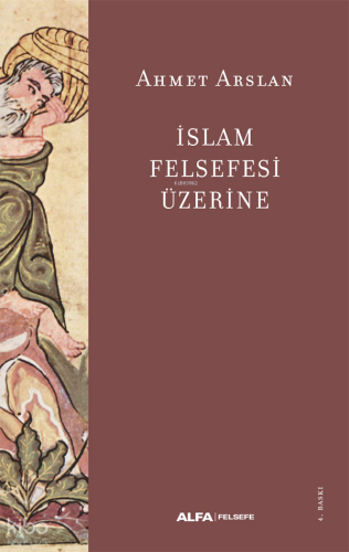 İslam Felsefesi Üzerine | Ahmet Arslan | Alfa Basım Yayım Dağıtım