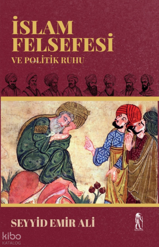 İslam Felsefesi ve Politik Ruhu | Seyyid Emir Ali | Nostos