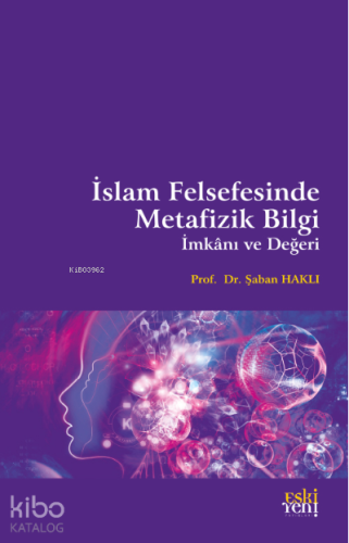 İslam Felsefesinde Metafizik Bilgi, İmkânı ve Değeri