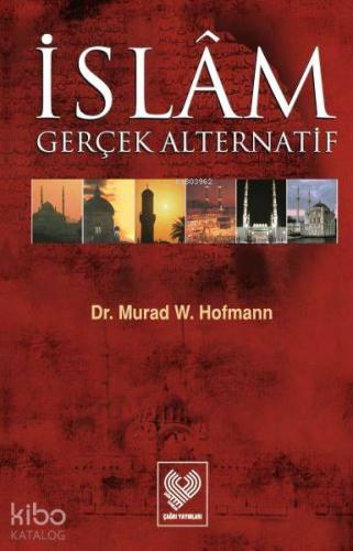 İslâm Gerçek Alternatif | Murad Wilfried Hofmann | Çağrı Yayınları