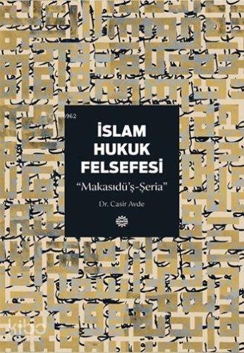 İslam Hukuk Felsefesi; Makasıdü'ş-Şeria | Casir Avde | Mahya Yayıncılı