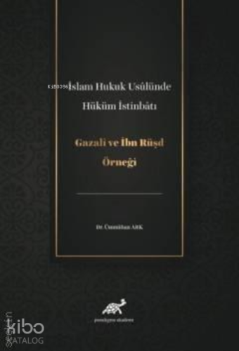 İslam Hukuk Usulünde Hüküm İstinbatı ;Gazali Ve İbn Rüşd