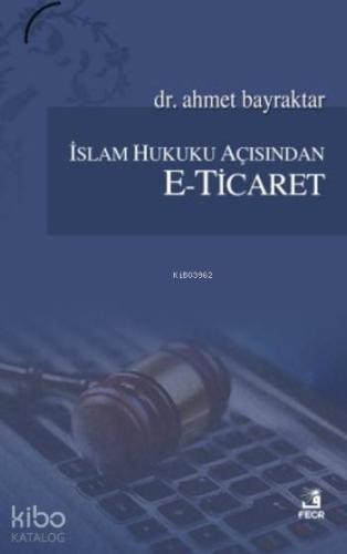 İslam Hukuku Açısından E-Ticaret