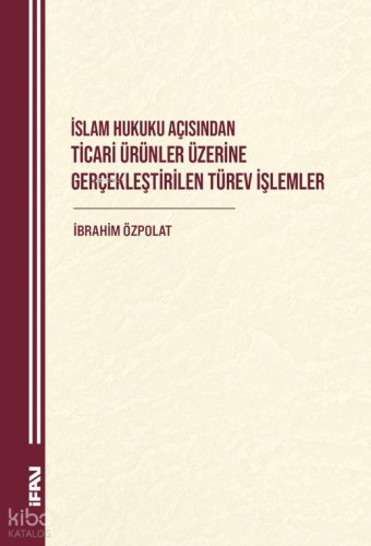İslam Hukuku Açısından Ticari Ürünler Üzerine Gerçeklestirilen Türev İ