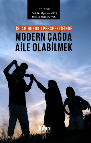 İslam Hukuku Perspektifinde Modern Çağda Aile Olabilmek | Kolektif | K