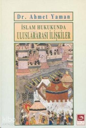 İslam Hukukunda Uluslararası İlişkiler | Ahmet Yaman | Fecr Yayınları