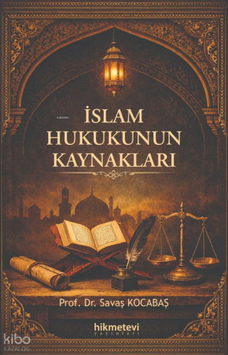 İslam Hukukunun Kaynakları | Savaş Kocabaş | Hikmet Evi Yayınları