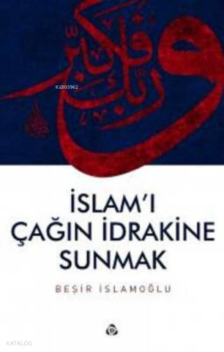 İslam`ı Çağın İdrakine Sunmak