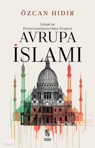 İslam’ın Protestanlaştırılma Projesi - Avrupa İsIamı | Özcan Hıdır | İ