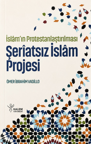 İslâm’ın Protestanlaştırılması;Şeriatsız İslam Projesi