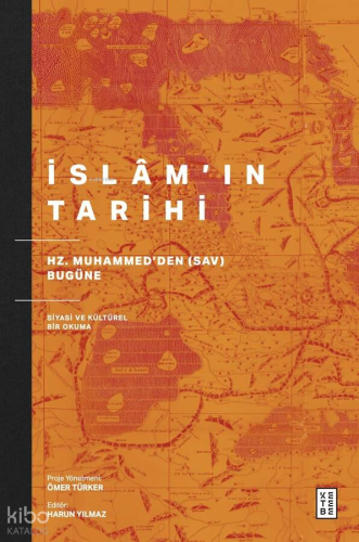 İslâm’ın Tarihi;Hz. Muhammed’den (sav) Bugüne Siyasi ve Kültürel Bir O