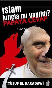 İslam Kılıçla Mı Yayıldı? Papaya Cevap | Yusuf El-Karadavi | Nun Yayın