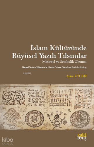 İslam Kültüründe Büyüsel Yazılı Tılsımlar | Azize Uygun | Eski Yeni Ya