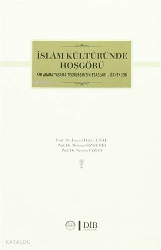 İslam Kültüründe Hoşgörü Bir Arada Yaşama Tecrübemizin Esasları - Örnekleri