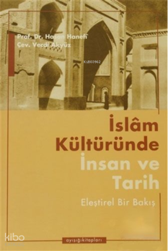 İslam Kültüründe İnsan ve Tarih Eleştirel Bir Bakış | Hasan Hanefi | A
