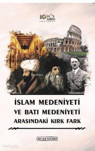 İslam Medeniyeti İle Batı Medeniyeti Arasındaki Kırk Fark