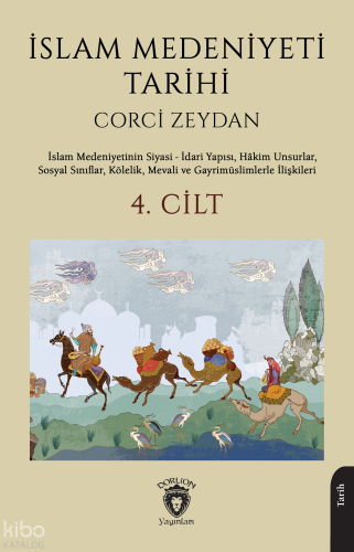 İslam Medeniyeti Tarihi 4. Cilt;İslam Medeniyetinin Siyasi - İdari Yapısı, Hakim Unsurlar, Sosyal Sınıflar, Kölelik, Mevali ve Gayrimüslimlerle İlişkileri