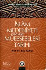 İslam Medeniyeti ve Müesseseleri Tarihi | Ziya Kazıcı | M. Ü. İlahiyat