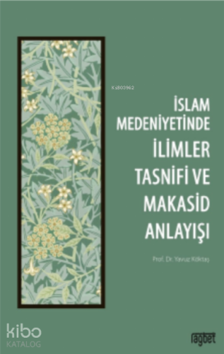 İslam Medeniyetinde İlimler Tasnifi ve Makasid Anlayışı | Yavuz Köktaş