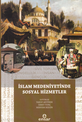İslam Medeniyetinde Sosyal Hizmetler | Yakup Akyürek | Ensar Neşriyat