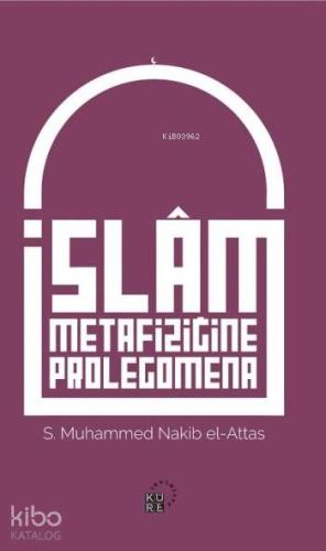 İslam Metafiziğine Prolegomena; İslâm'ın Dünya Görüşünün Aslî Unsurlarına Dair Bir Açıklama