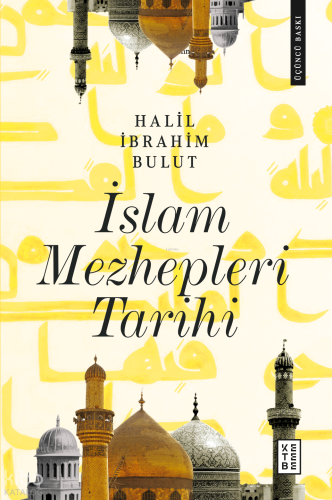 İslam Mezhepleri Tarihi | Halil İbrahim Bulut | Ketebe Yayınları
