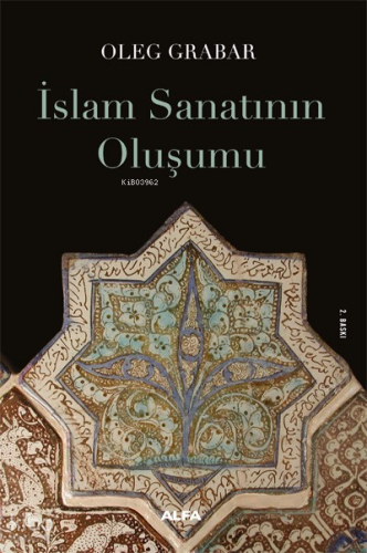 İslam Sanatının Oluşumu | Oleg Grabar | Alfa Basım Yayım Dağıtım