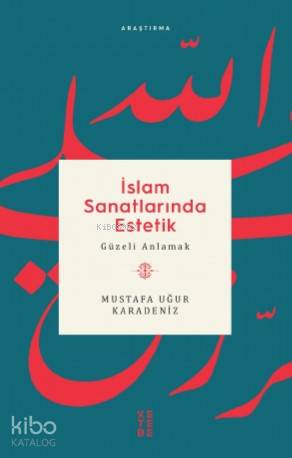 İslam Sanatlarında Estetik; Güzeli Anlamak