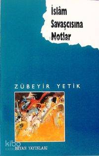 İslâm Savaşçısına Notlar | Zübeyir Yetik | Beyan Yayınları