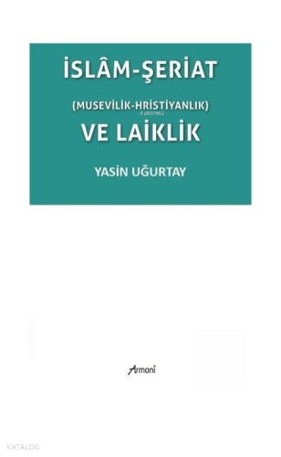 İslam-Şeriat (Musevilik - Hristiyanlık) ve Laiklik | Yasin Uğurtay | A