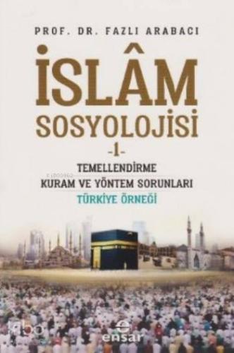 İslam Sosyolojisi 1; Temellendirme Kuram ve Yöntem Sorunları Türkiye Örneği
