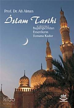 İslam Tarihi; Başlangıcından Emevîlerin Sonuna Kadar