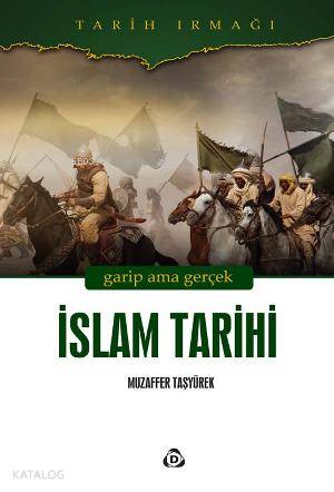 İslam Tarihi; Garip ama Gerçek