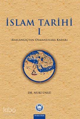 İslam Tarihi I;Başlangıçtan Osmanlılara Kadar
