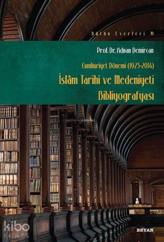İslam Tarihi ve Medeniyeti Bibliyografyası; Cumhuriyet Dönemi (1923-2014)