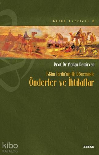 İslâm Tarihi'nin İlk Döneminde Önderler ve İhtilafları | Adnan Demirca