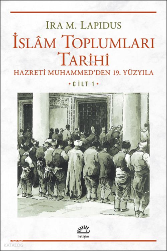 İslam Toplumları Tarihi Cilt: 1; Hazreti Muhammed´den 19. Yüzyıla | Ir