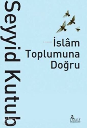 İslam Toplumuna Doğru | Seyyid Kutub | Risale Yayınları