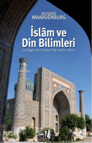 İslam ve Din Bilimleri; College de Franceda sekiz ders | Jacques Waard
