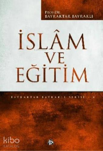 İslam Ve Eğitim | Bayraktar Bayraklı | Düşün Yayıncılık